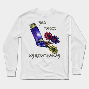 you take my breath away Long Sleeve T-Shirt